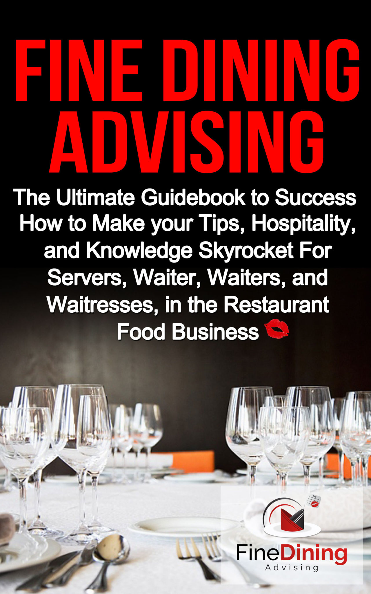 FREE: Fine Dining Advising: The Ultimate Guidebook to Success – How to Make your Tips, Hospitality, and Knowledge Skyrocket For Servers, Waiter, Waiters, and Waitresses, in the Restaurant Food Business by Franky Surroca