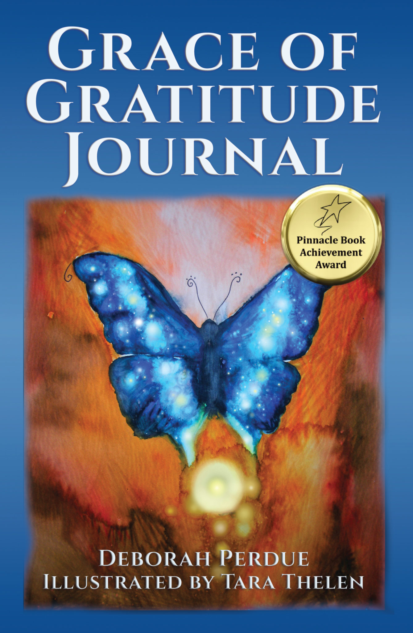 Grace of Gratitude Journal: Experience Greater Happiness, Blesssings and Deep Spiritual Transformation Through Journaling Daily Gratitudes (An Inspirational Self-Help Guide) by Deborah Perdue