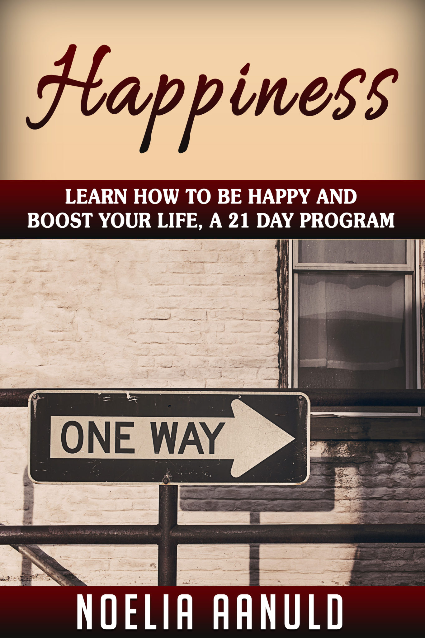FREE: Happiness: Learn How To Be Happy And Boost Your Life, A 21 Day Program by Noelia Aanulds