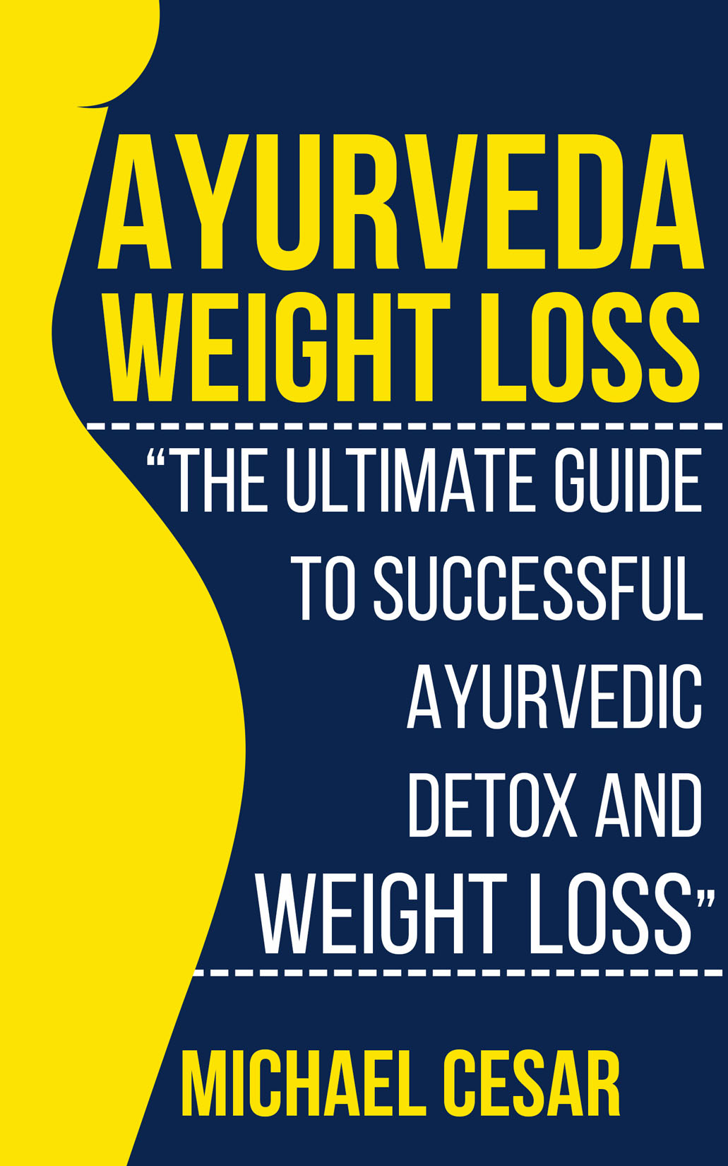 FREE: Ayurveda Weight Loss: The Ultimate Guide to Successful Ayurvedic Detox and Weight Loss by Michael Cesar
