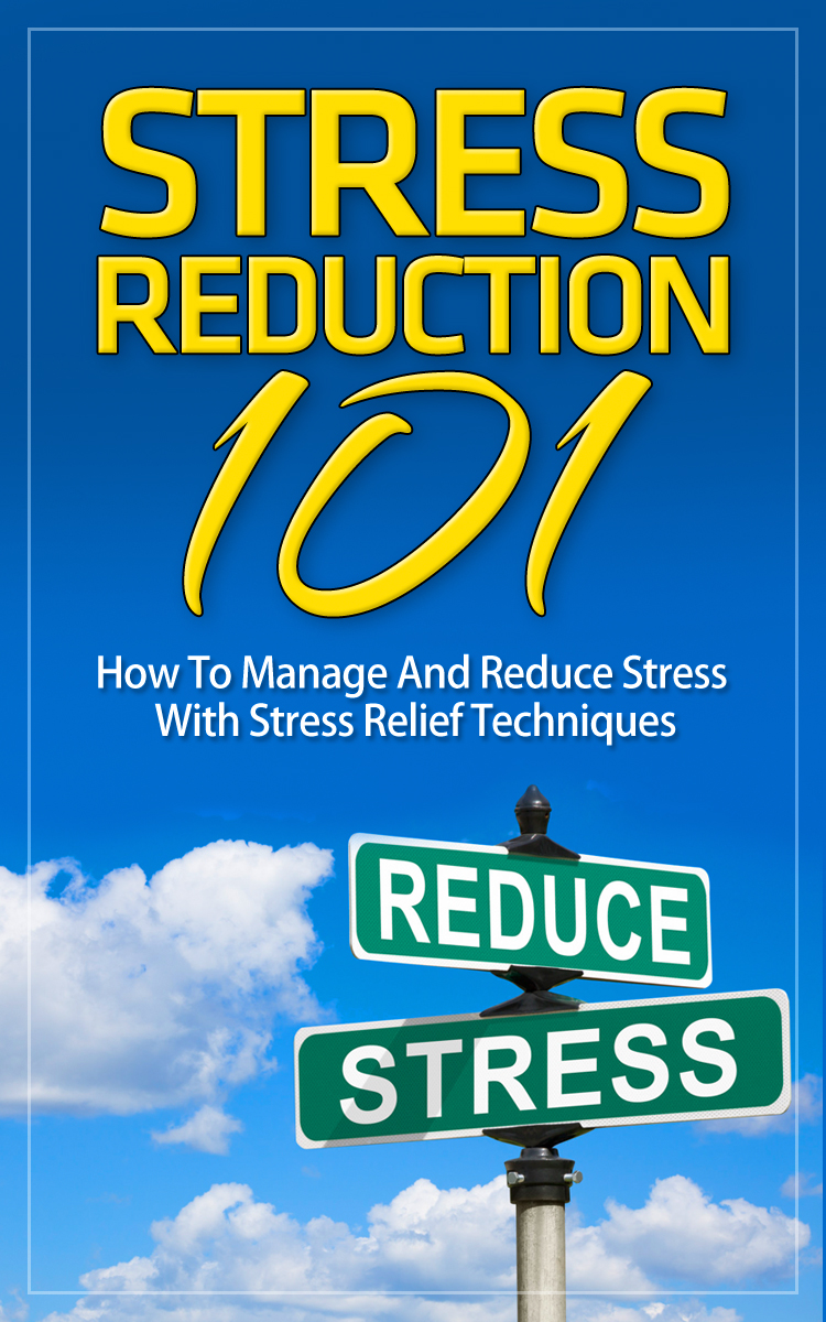 FREE: Stress Reduction 101: How To Manage And Reduce Stress With Stress Relief Techniques by Stephenie Roberts