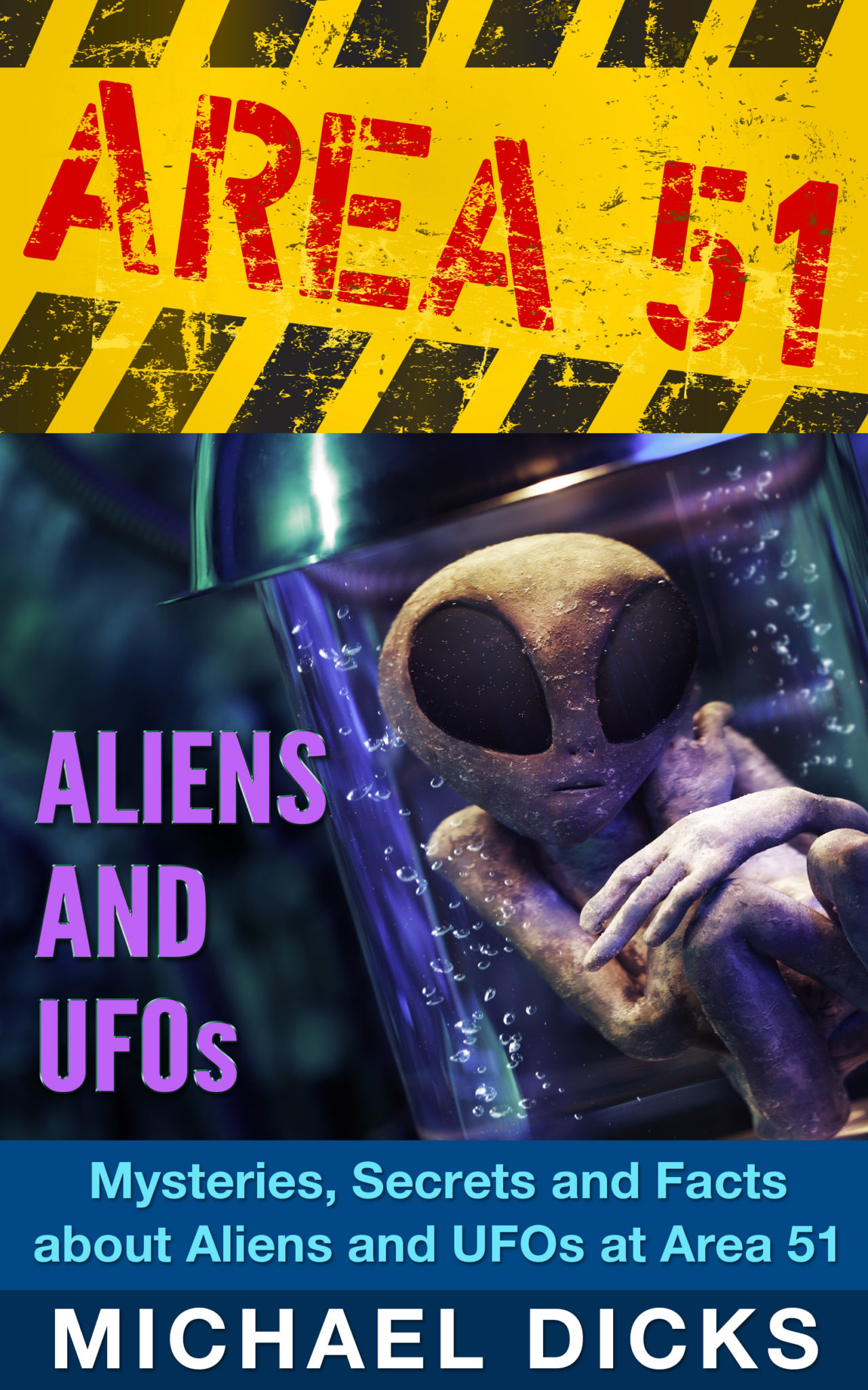 FREE: AREA 51 ALIENS AND UFOs – Mysteries, Secrets and Facts about Aliens and UFOs at Area 51 by Michael Dicks