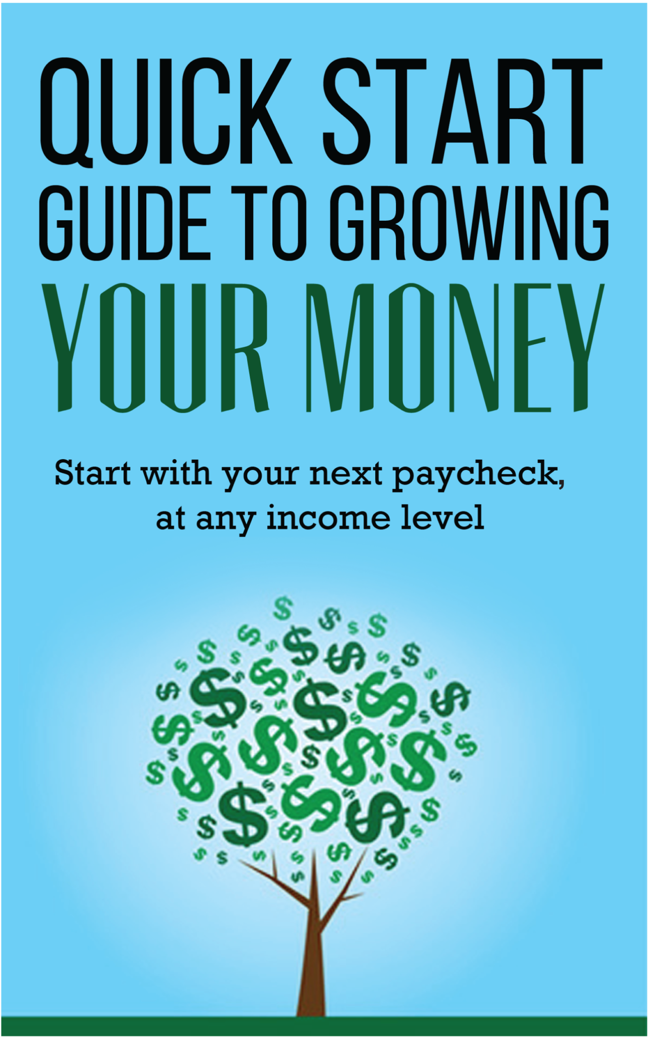 FREE: Quick Start Guide to Growing Your Money: Start with your next paycheck, at any income level by Alex