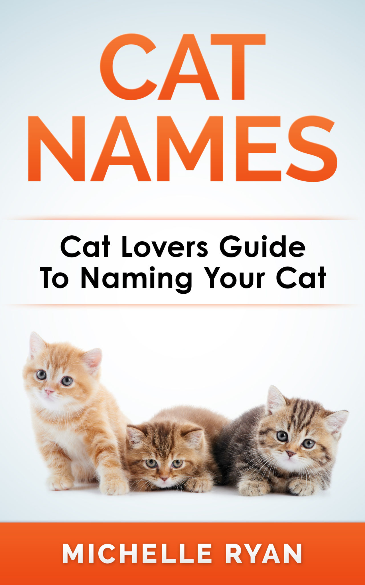 FREE: Cat Names: Cat Lovers Guide To Naming Your Cat by Michelle Ryan