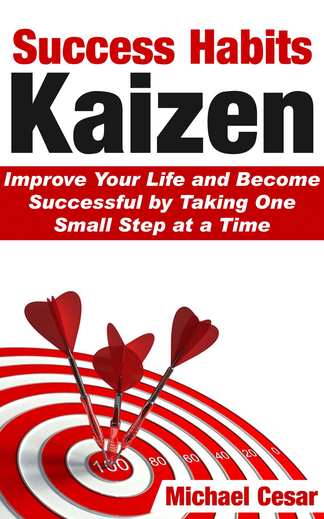 FREE: Success Habits: Kaizen – Improve Your Life and Become Successful by Taking One Small Step at a Time by Michael Cesar
