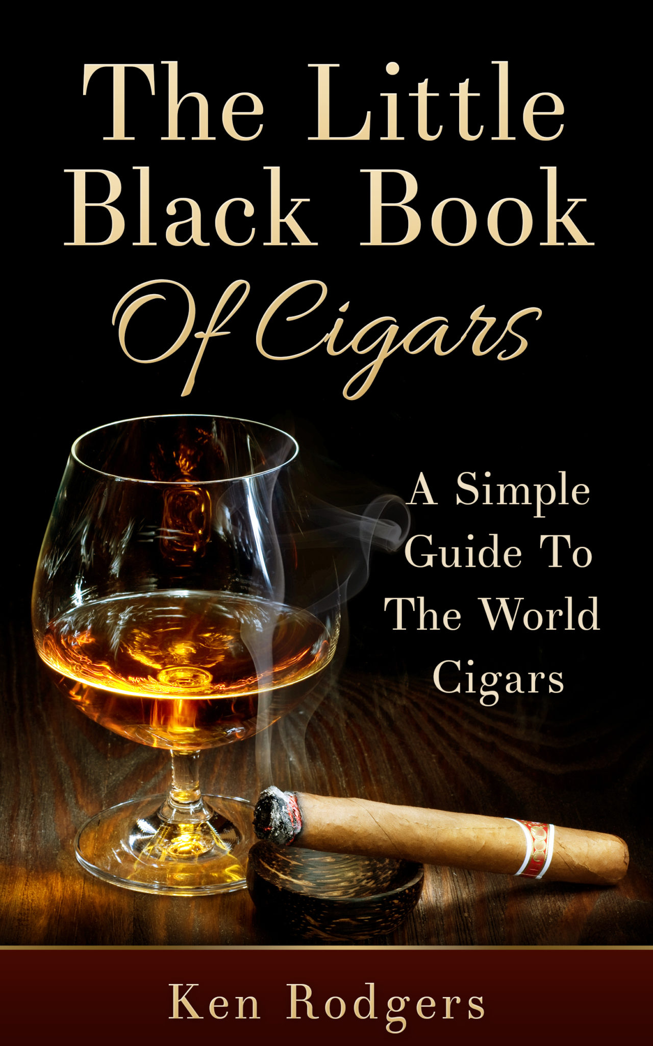 FREE: Cigars: The Little Black Book Of Cigars: A Simple Guide To The World Of Cigars by Ken Rodgers