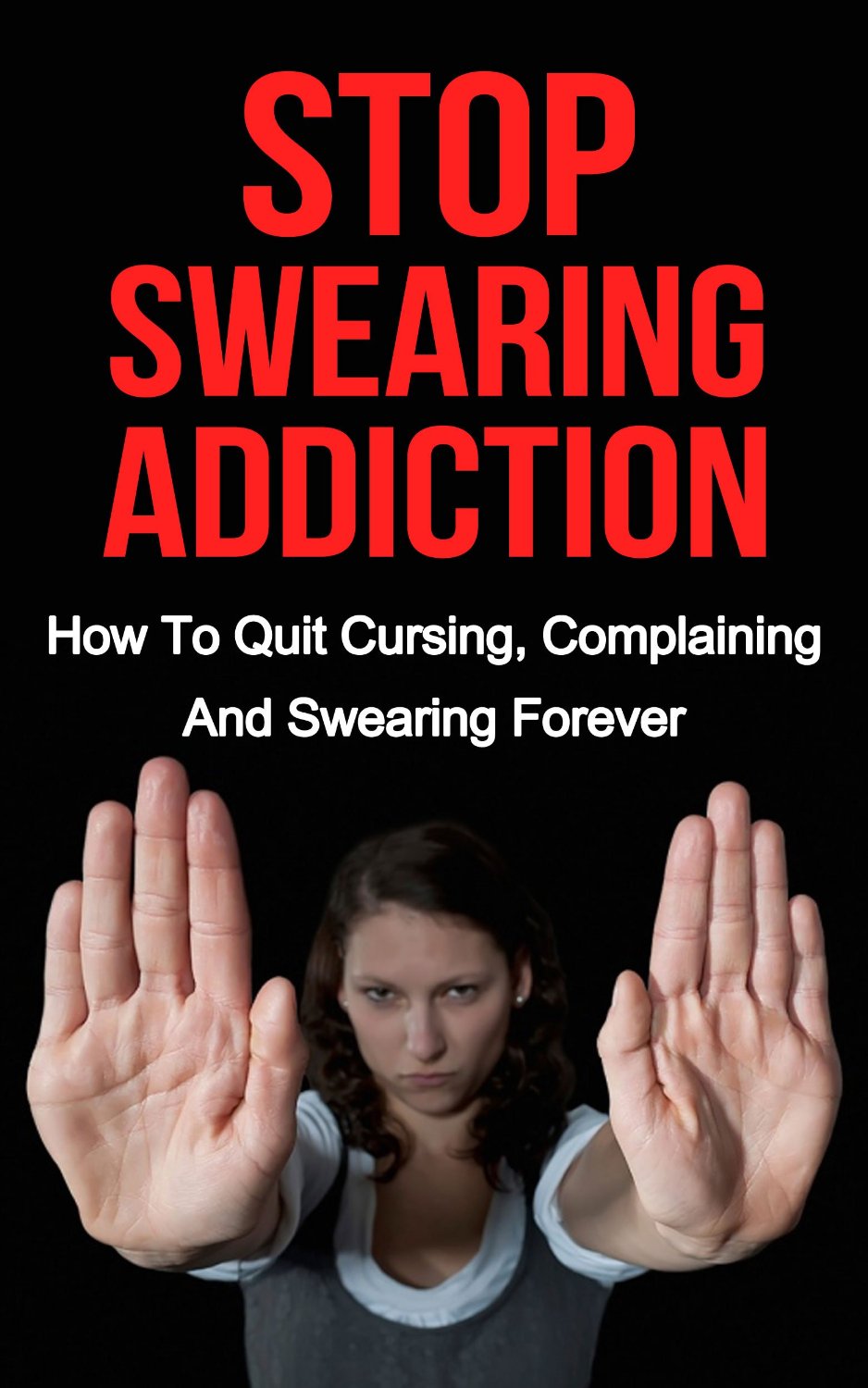 FREE: Stop Swearing Addiction: How To Quit Cursing, Complaining And Swearing Forever by Billy Allen