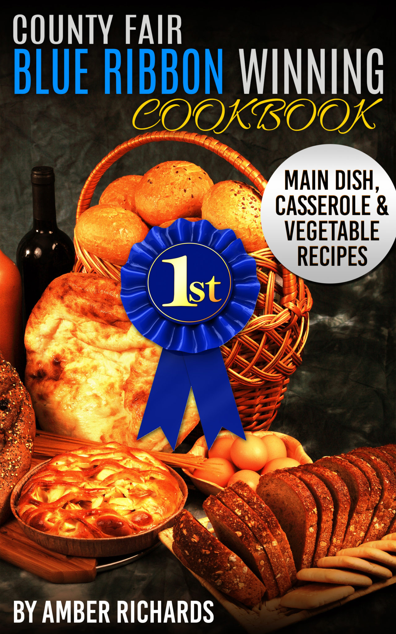 FREE: County Fair Blue Ribbon Winning Cookbook: Main Dish, Casserole, & Vegetable Recipes by Amber Richards