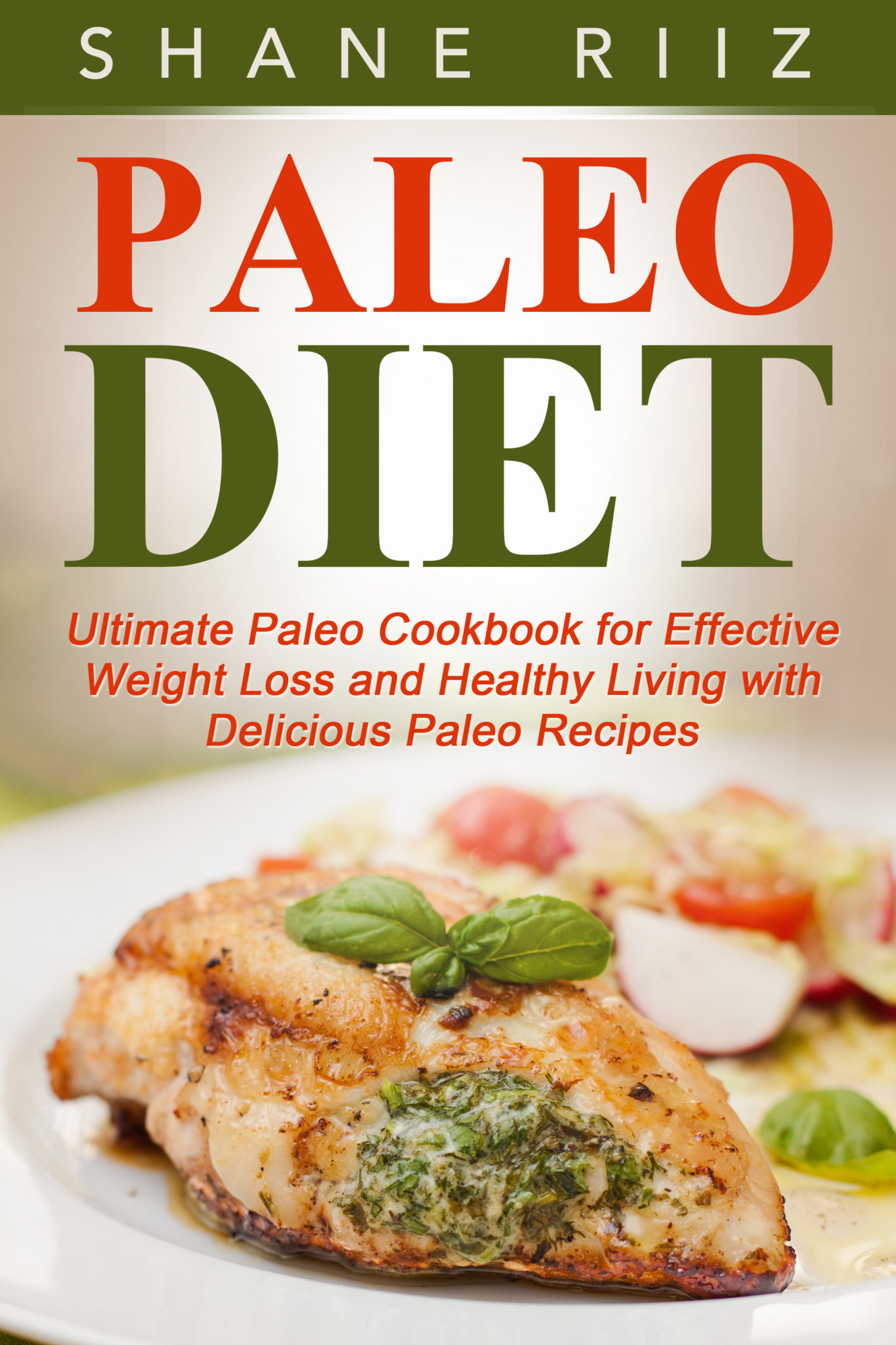 FREE: Paleo Diet: Ultimate Paleo Cookbook for Effective Weight Loss and Healthy Living with Delicious Paleo Recipes by Shane Riiz
