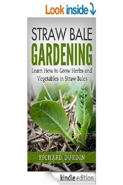 FREE: Straw Bale Gardening: Learn How to Grow Herbs and Vegetables in Straw Bales by Richard Durdin