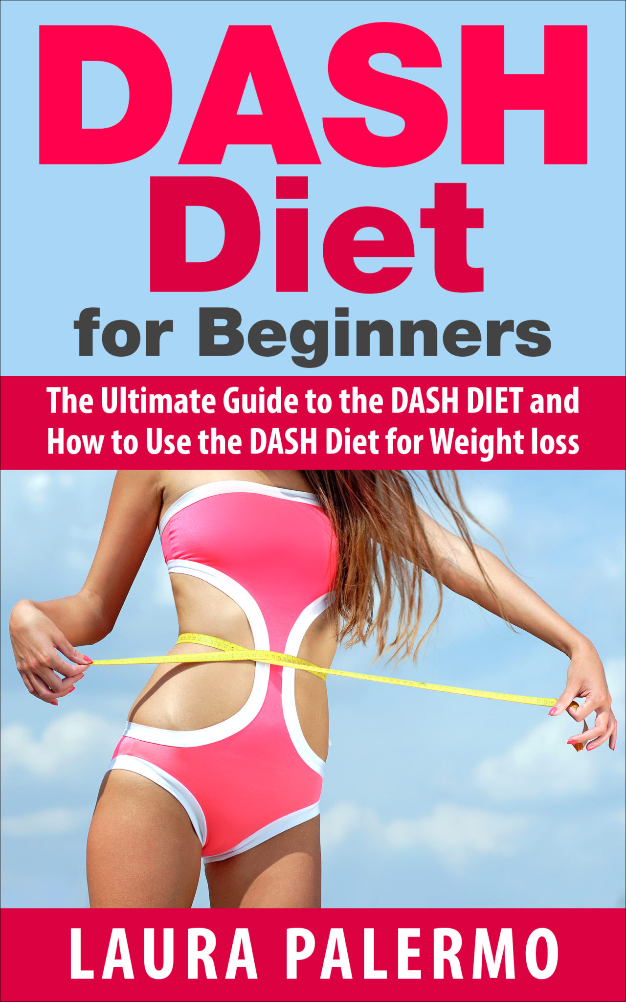 FREE: DASH Diet for Beginners: The Ultimate Guide to the DASH DIET and How to Use the DASH Diet for Weight loss by Laura Palermo
