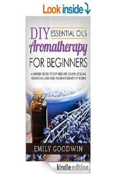 FREE: DIY Aromatherapy for Beginners – A Simple Guide to DIY Essential Oils and Aromatherapy At Home by Emily Goodwin
