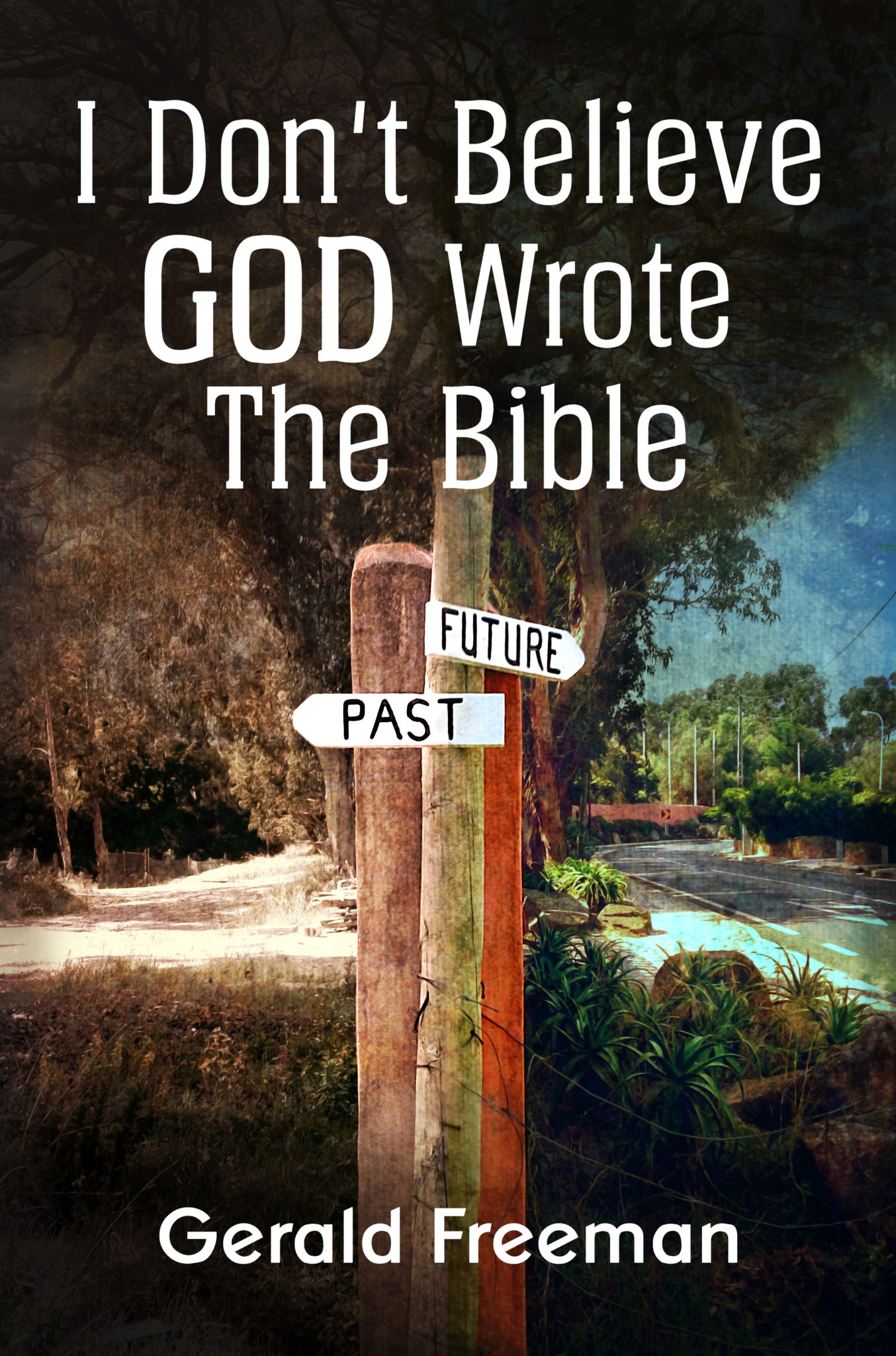FREE: I Don’t Believe God Wrote The Bible by Gerald Freeman