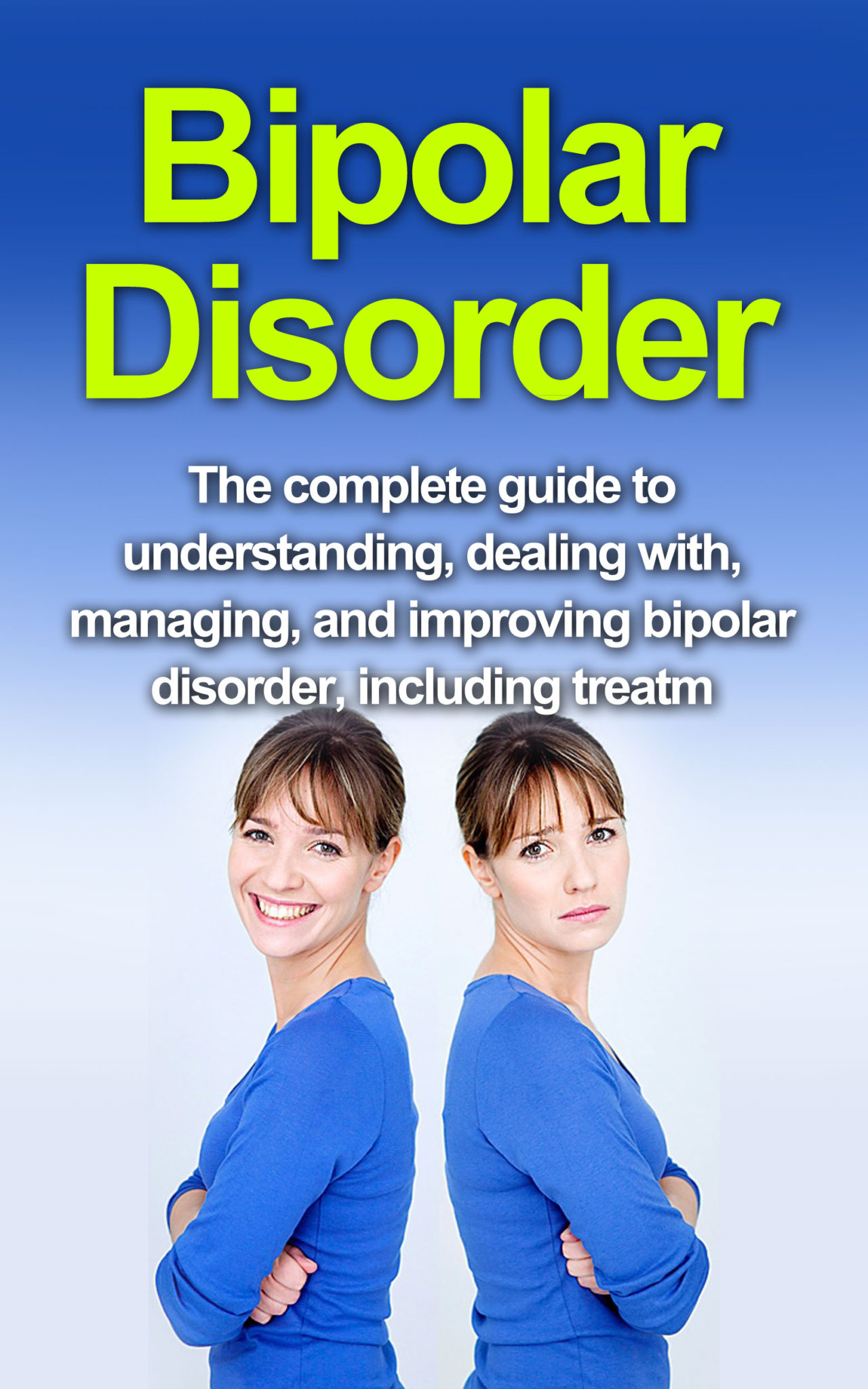 FREE: Bipolar Disorder: The complete guide to understanding, dealing with, managing, and improving bipolar disorder, including treatment options and bipolar disorder remedies! by Alyssa Stone