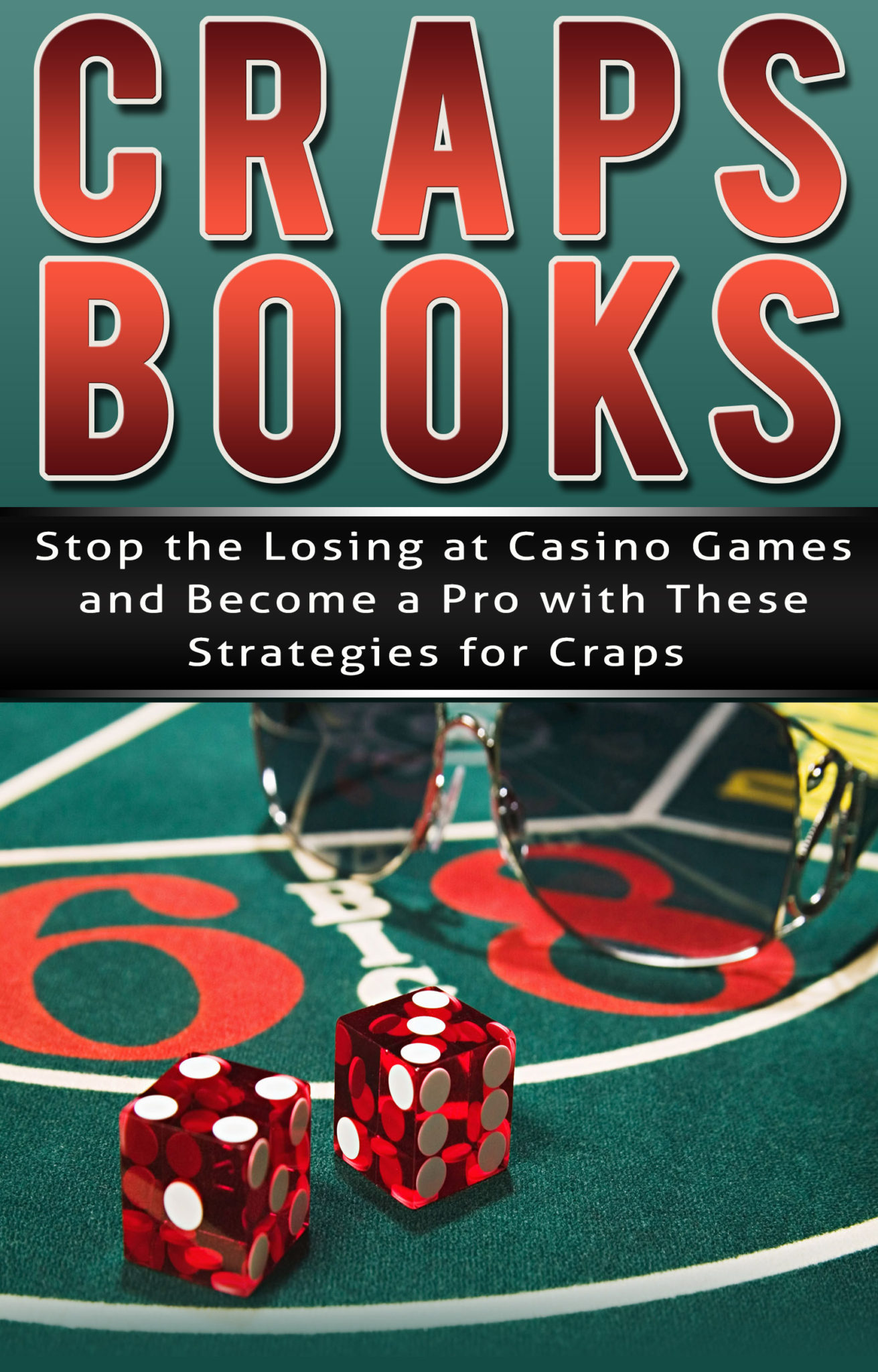 FREE: Craps Books: Stop the Losing at Casino Games and Become a Pro with These Strategies for Craps by Brent R