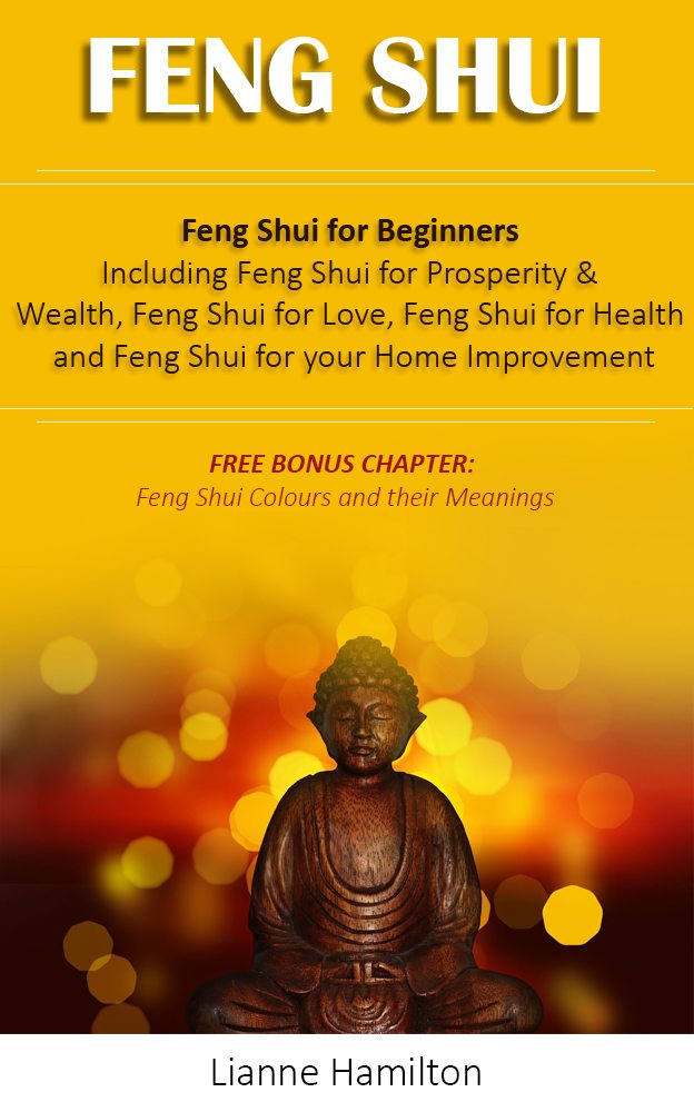 FREE: Feng Shui: Feng Shui for Beginners, Including Feng Shui for Prosperity & Wealth, Feng Shui for Love, Feng Shui for Health and Feng Shui for your Home Improvement by Lianne Hamilton