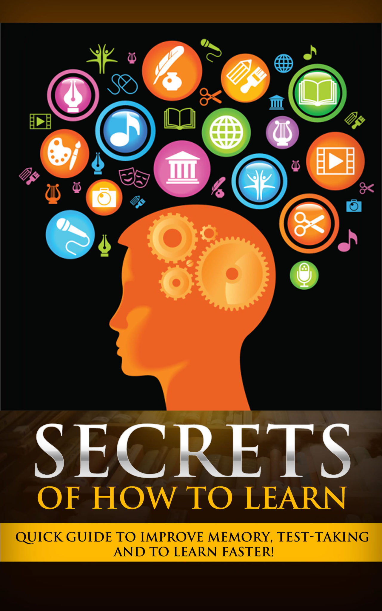 FREE: Secrets of How To Learn: Quick Guild to Improve Memory, Test-Taking & How to Learn Faster by Kris Kaynes