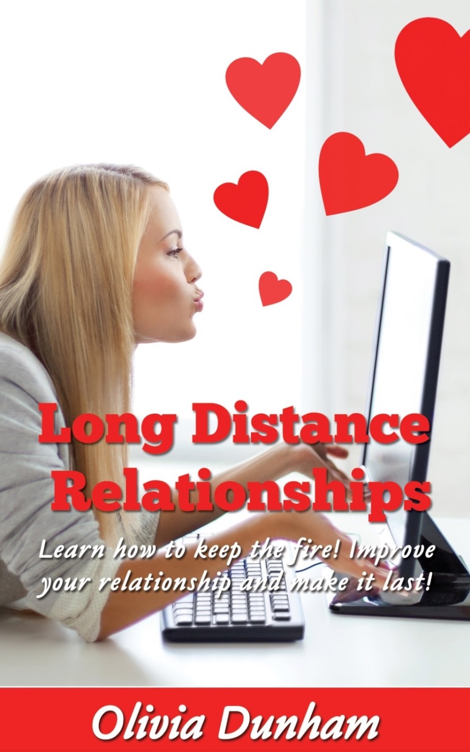 FREE: Long Distance Relationships: Learn how to keep the fire! Improve your relationship and make it last! by Olivia Dunham