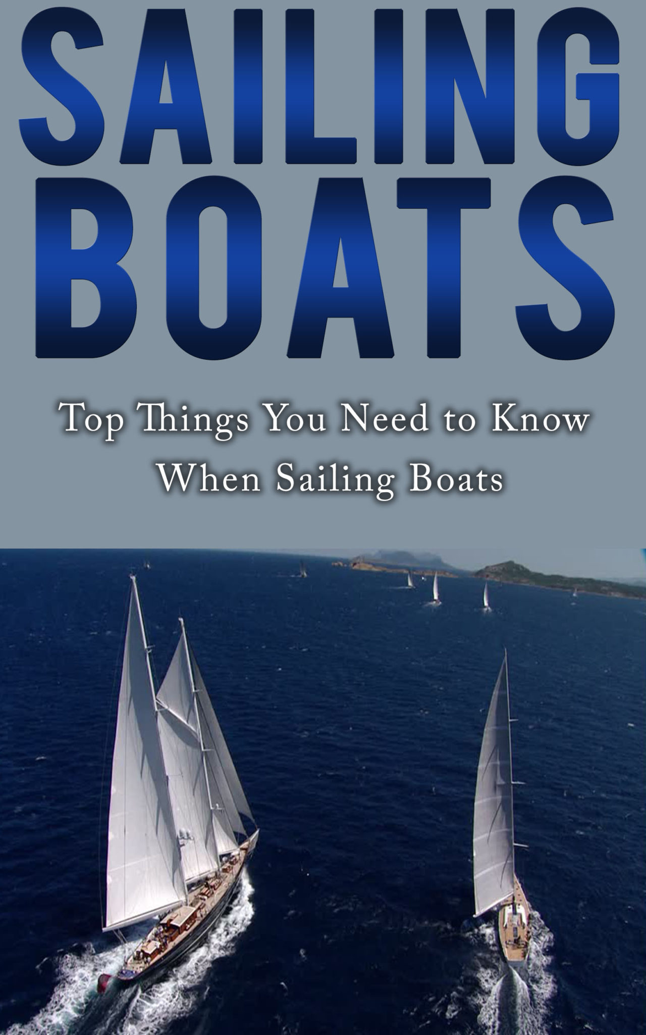FREE: Sailing Books: Top Things You Need to Know When Sailing Boats by James S