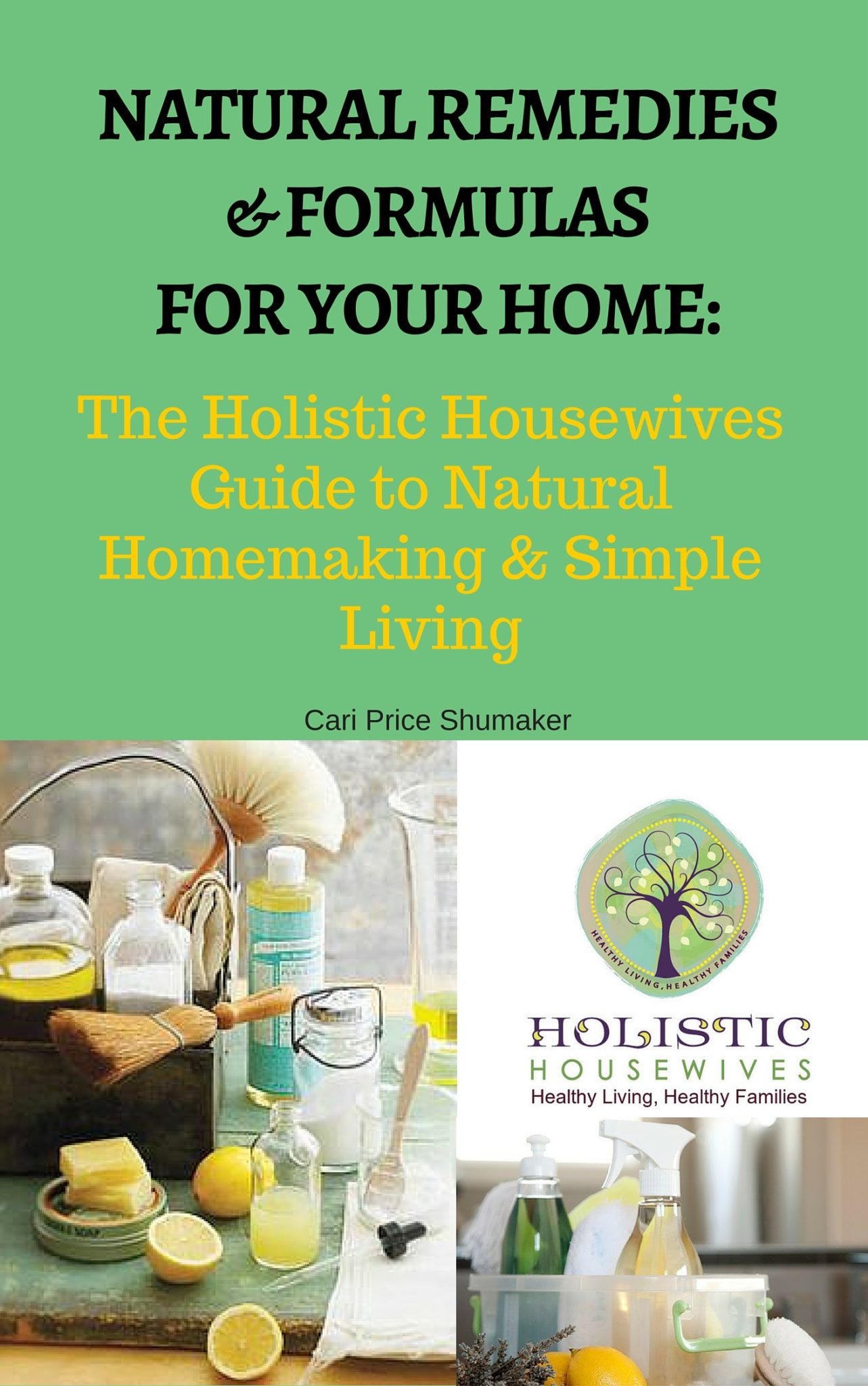 FREE: Natural Remedies and Formulas for Your Home:: The Holistic Housewives Guide to Natural Homemaking & Simple Living by Cari Shumaker