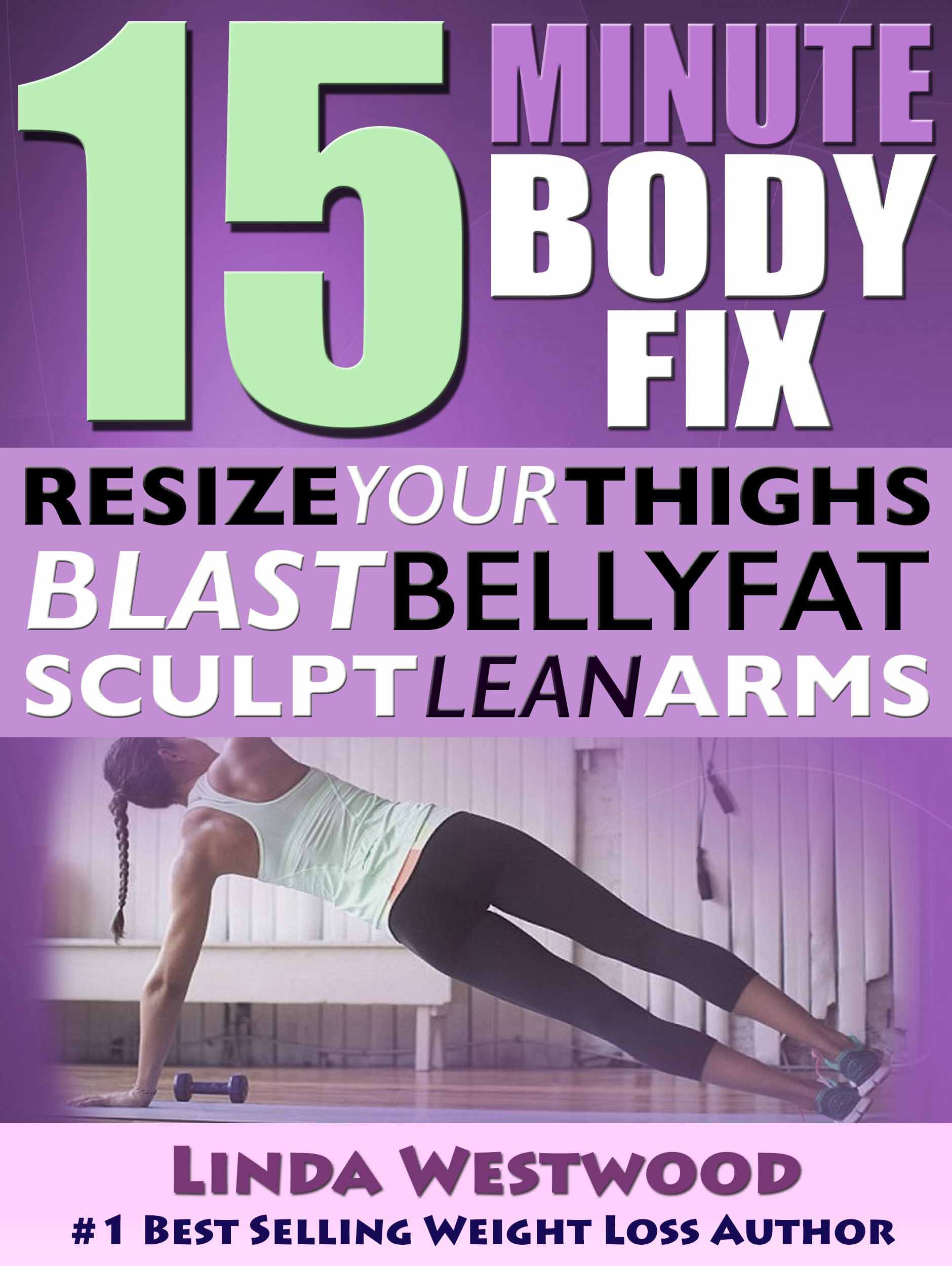 FREE: 15-Minute Body Fix: Resize Your Thighs, Blast Belly Fat & Sculpt Lean Arms! (Exercise) by Linda Westwood
