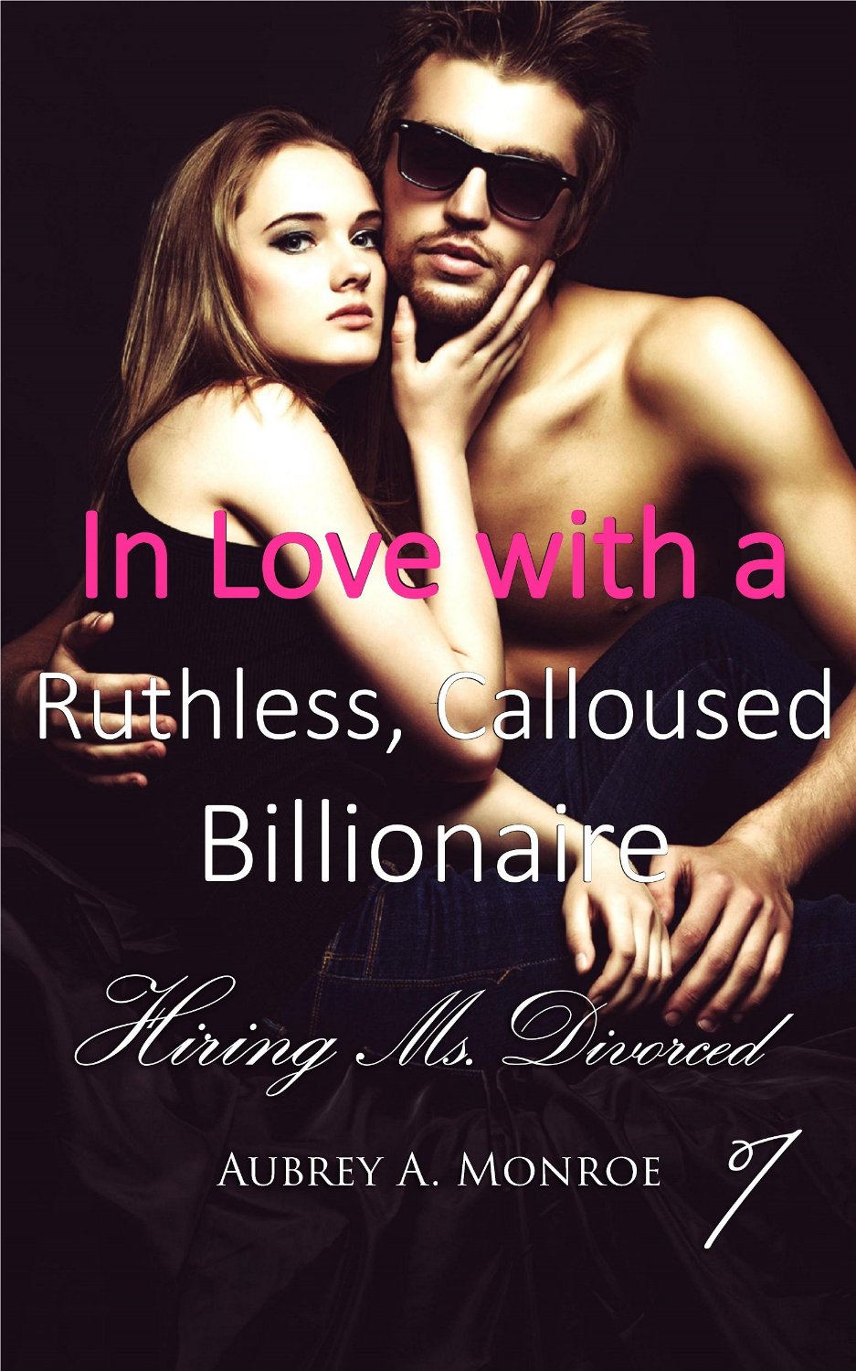 FREE: In Love with a Ruthless, Calloused Billionaire 1 by Aubrey A. Monroe
