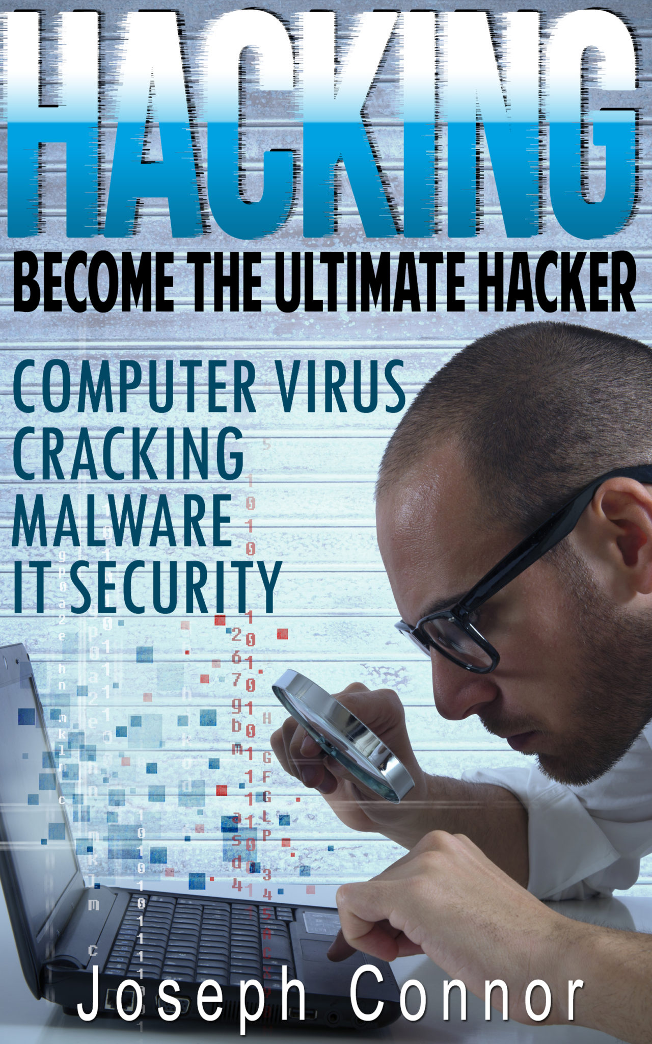 FREE: HACKING: Become The Ultimate Hacker – Computer Virus, Cracking, Malware, IT Security (Cyber Crime, Computer Hacking, How to Hack, Hacker, Computer Crime, Network Security, Software Security) by Joseph Connor