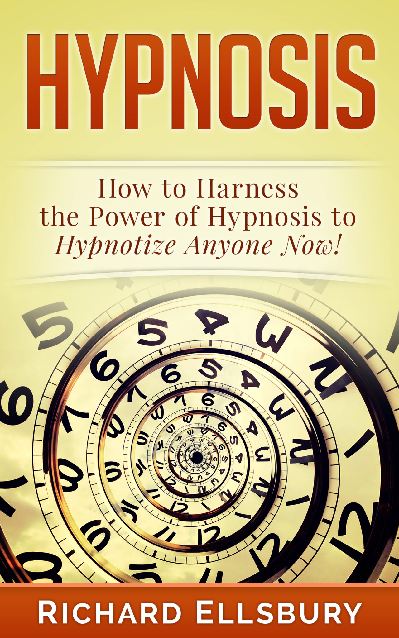 FREE: Hypnosis: How to Harness the Power of Hypnosis to Hypnotize Anyone Now! by Richard Ellsbury