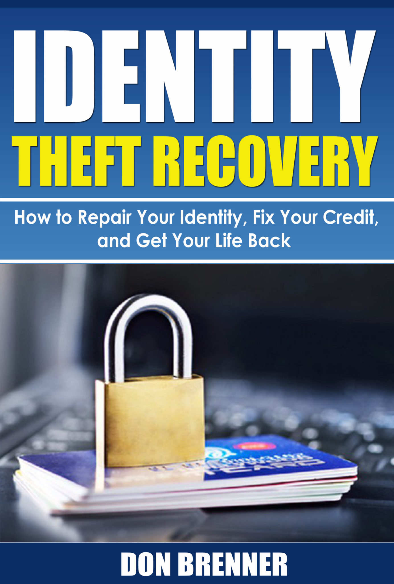 FREE: Identity Theft Recovery: How to Repair Your Identity, Fix Your Credit, and Get Your Life Back by Don Brenner