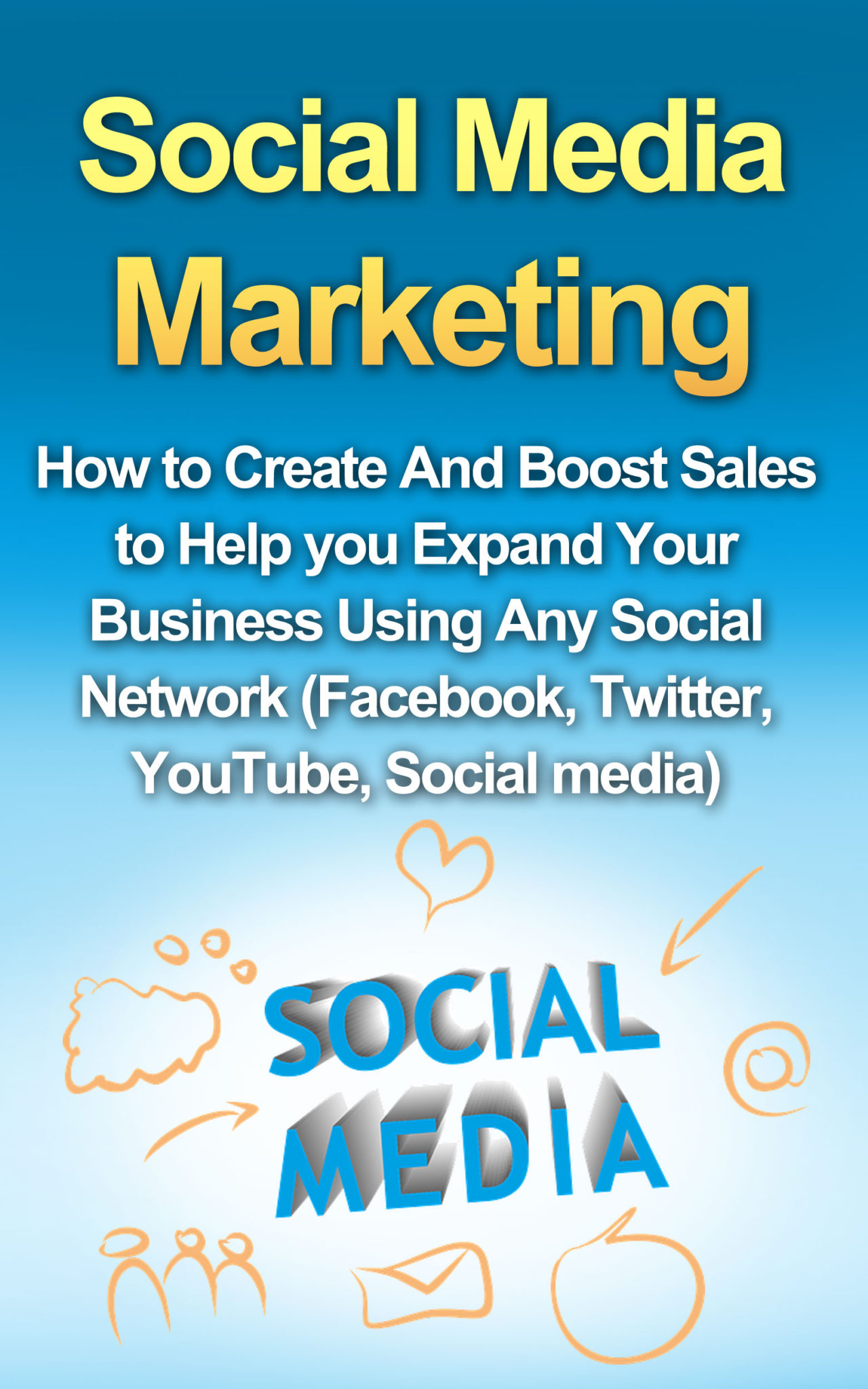 FREE: Social Media Marketing: How to Create And Boost Sales to Help you Expand Your Business Using Any Social Network (Facebook, Twitter, YouTube, Social Media) by Richard Harrison