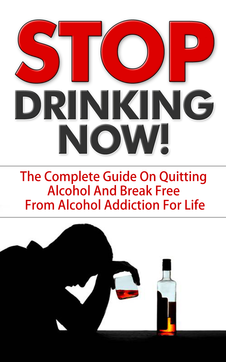 FREE: Stop Drinking NOW!: The Complete Guide On Quitting Alcohol And Break Free From Alcohol Addiction For Life by Jason Atkins