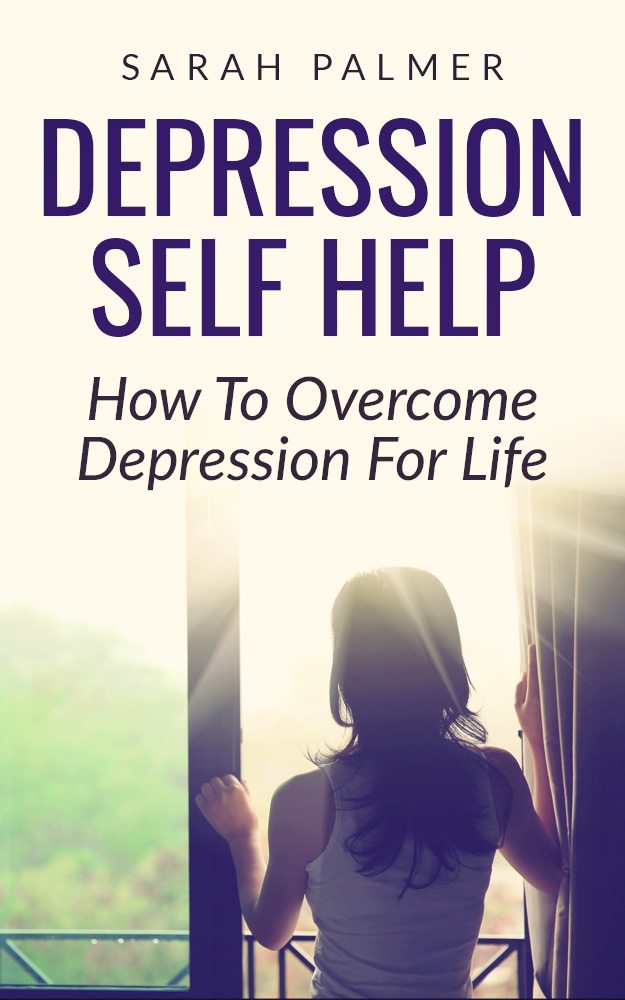 FREE: Depression Self Help: How To Overcome Depression For Life by Sarah Palmer