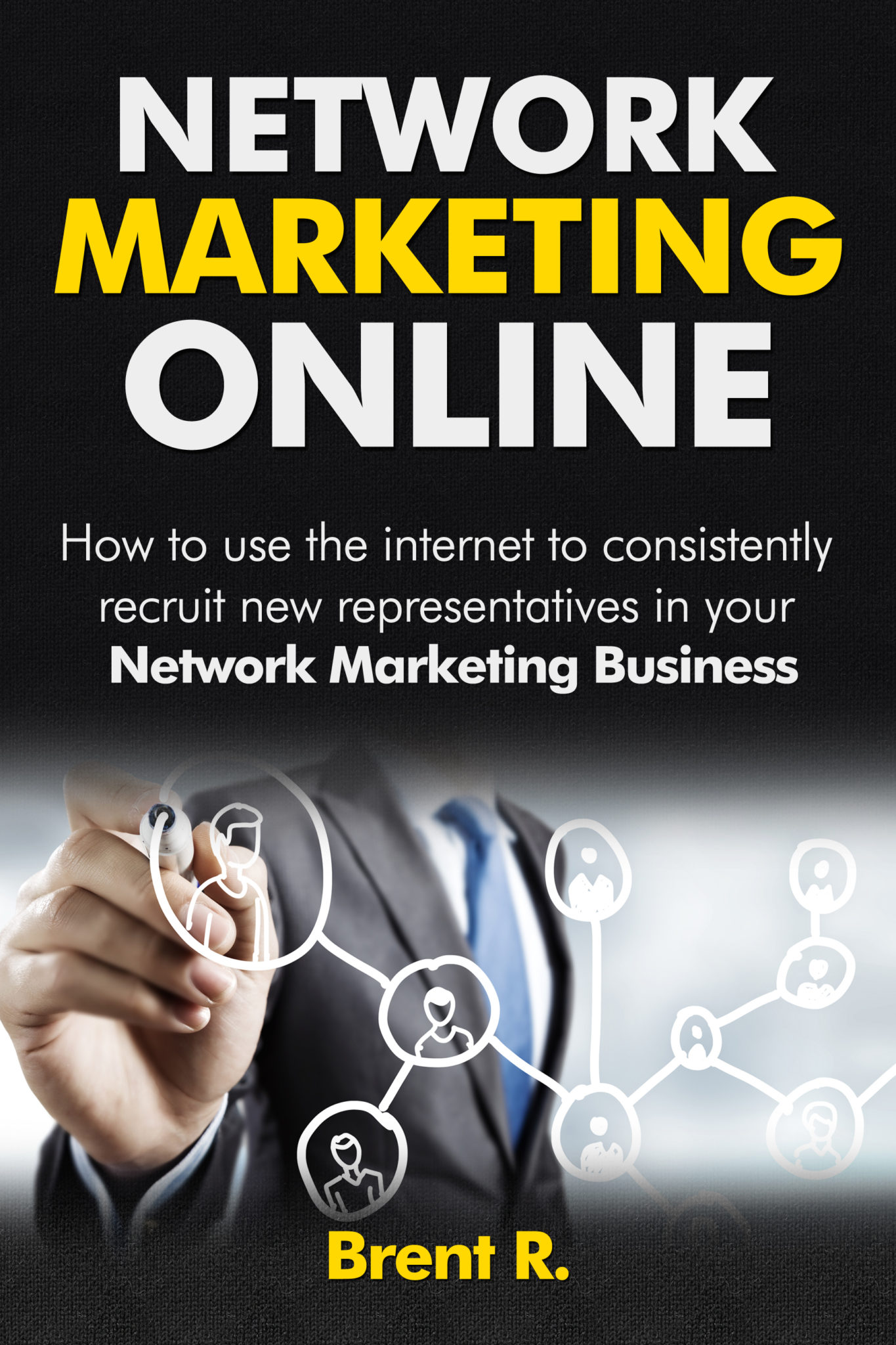FREE: Network Marketing Books: Network Marketing Online: How To Use The Internet To Consistently Recruit New Representatives In Your Network Marketing Business by Brent R