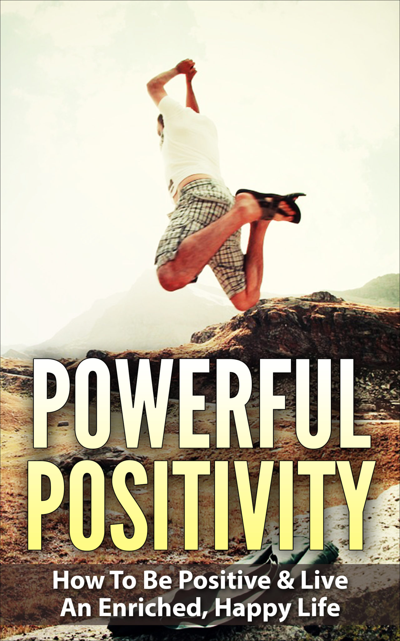 FREE: Positive Thinking – Powerful Positivity: How To Be Positive & Live An Enriched, Happy Life by Barry Bede