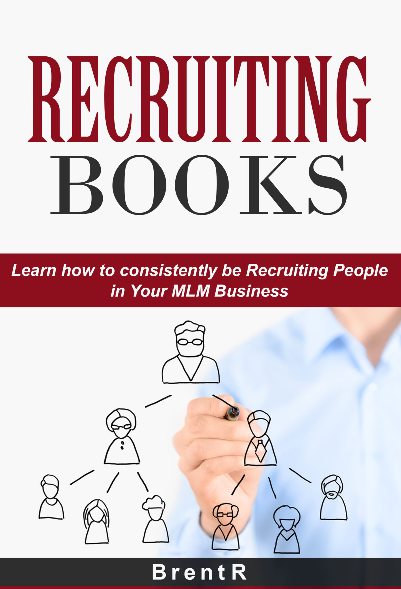 FREE: Recruiting Books: Learn How to Consistently be Recruiting People in your MLM Business by Brent R