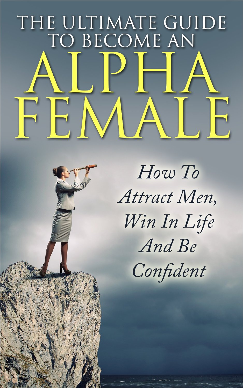 FREE: The Ultimate Guide To Become An Alpha Female: How To Attract Men, Win In Life And Be Confident by Allison Lewis