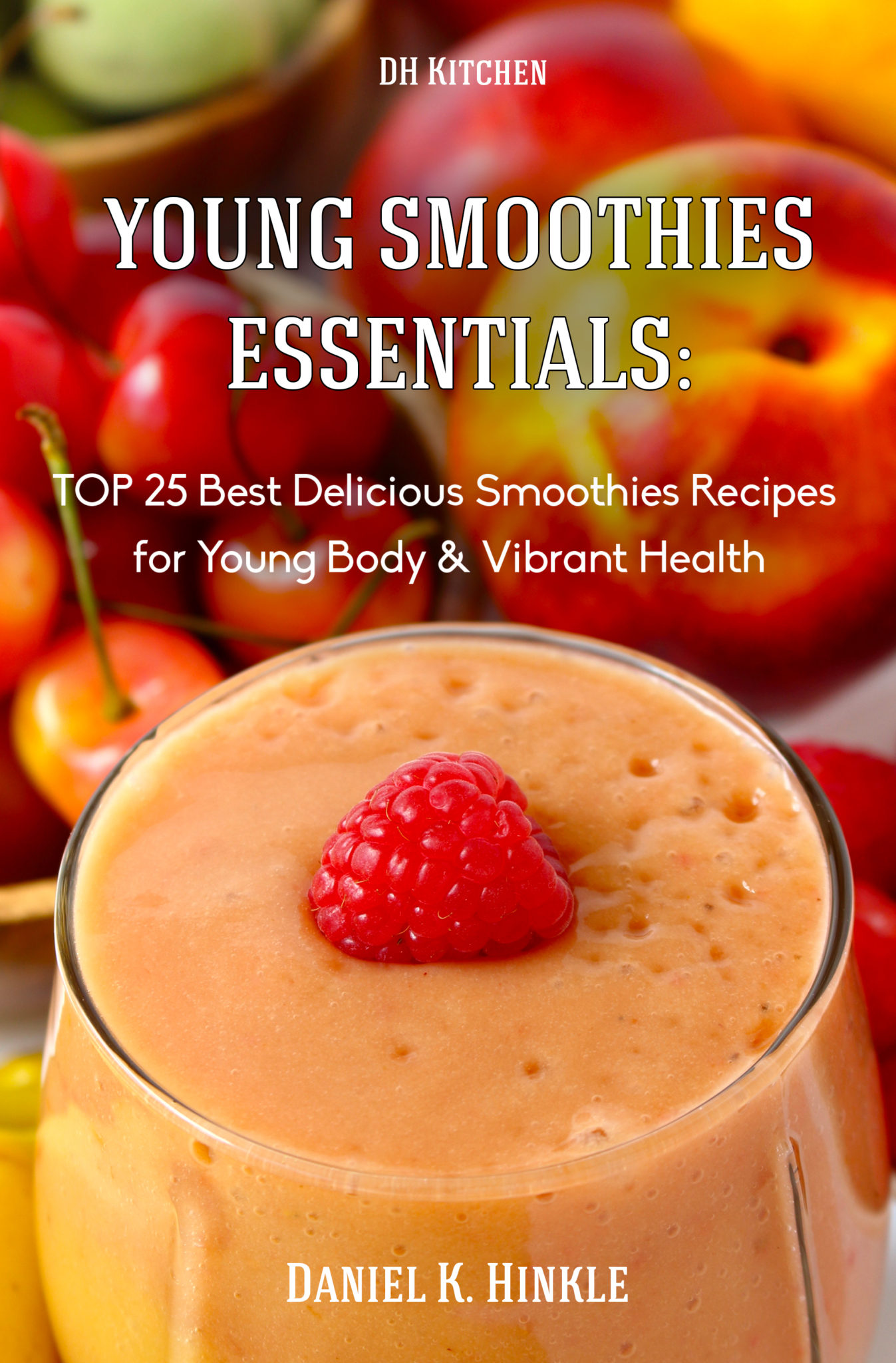 FREE: Young Smoothies Essentials: TOP 25 Best Delicious Smoothies Recipes for Young Body & Vibrant Health (DH Kitchen Book 31) by Daniel Hinkle