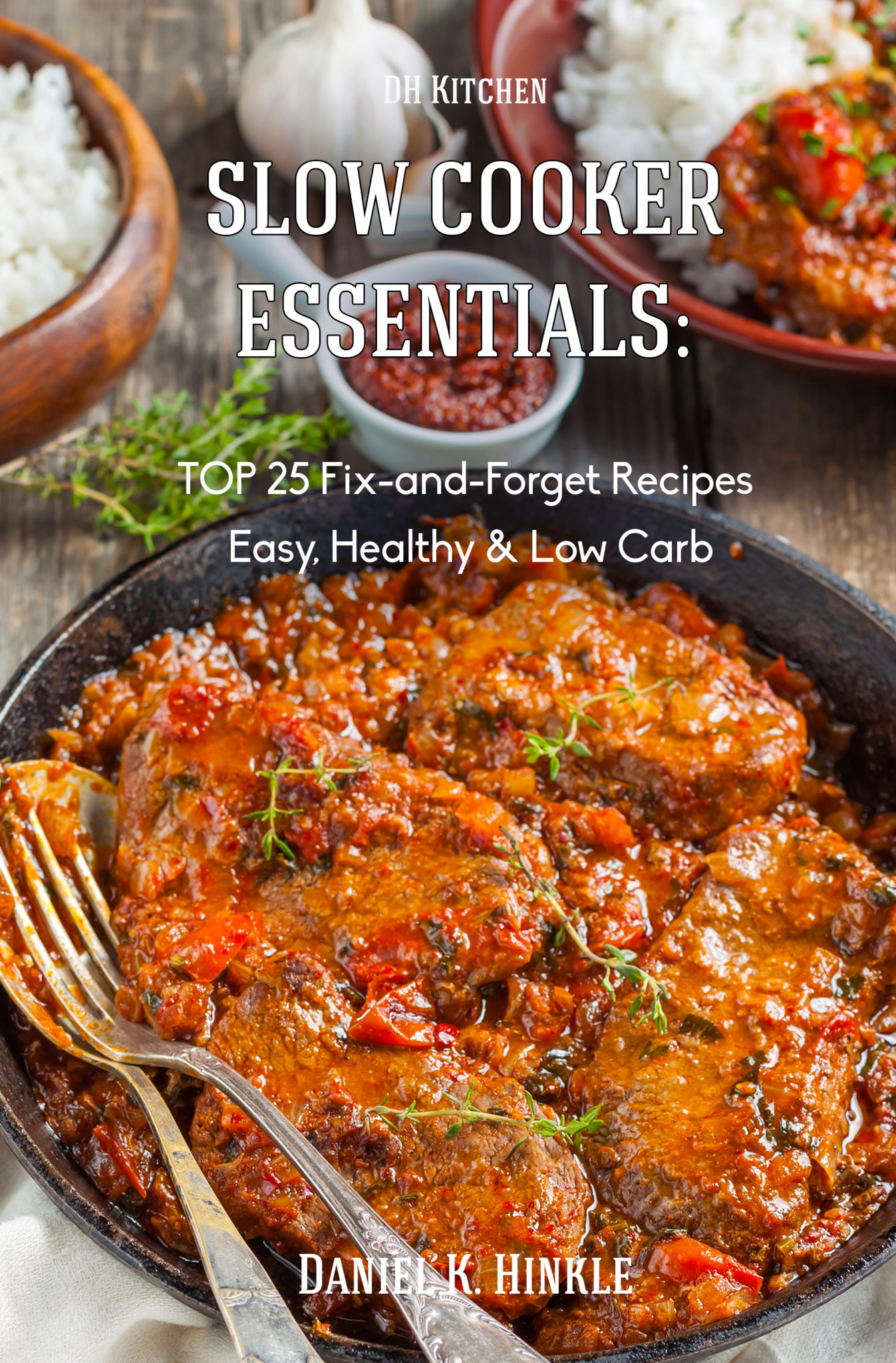 FREE: Slow Cooker Essentials: TOP 25 Fix-and-Forget Recipes: (Easy, Low Carb, Healthy) now With Chiken and Soups! (DH Kitchen Book 14) by Daniel Hinkle