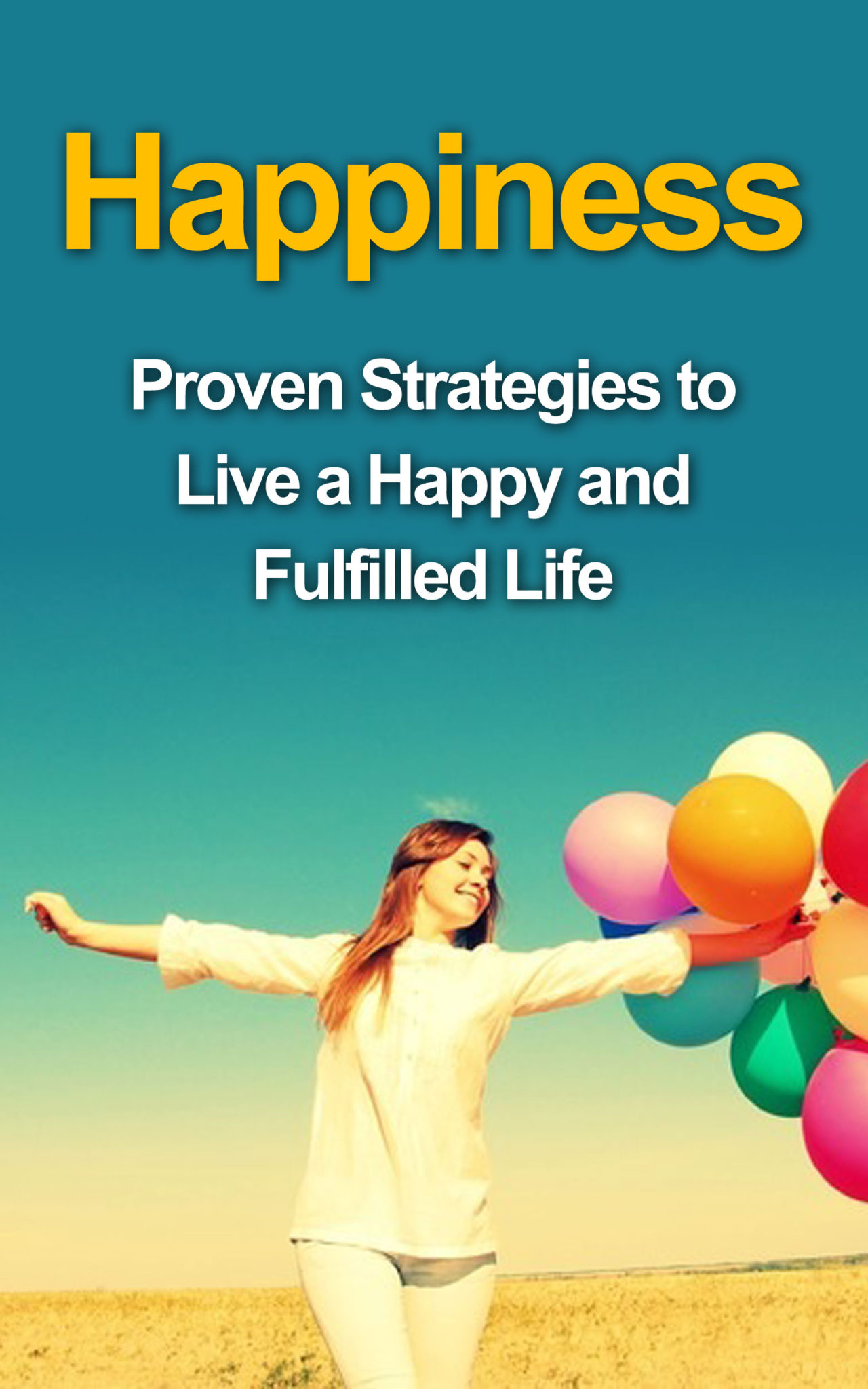 FREE: Happiness: Proven Strategies to Live a Happy and Fulfilled Life by Shawna McKenzie