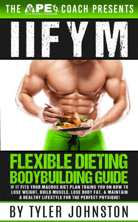 FREE: IIFYM Flexible Dieting Bodybuilding Guide: If It Fits Your Macros Diet Plan Trains You on How to Lose Weight, Build Muscle, Lose Body Fat, & Maintain a Healthy Lifestyle For The Perfect Physique! by Tyler Johnston