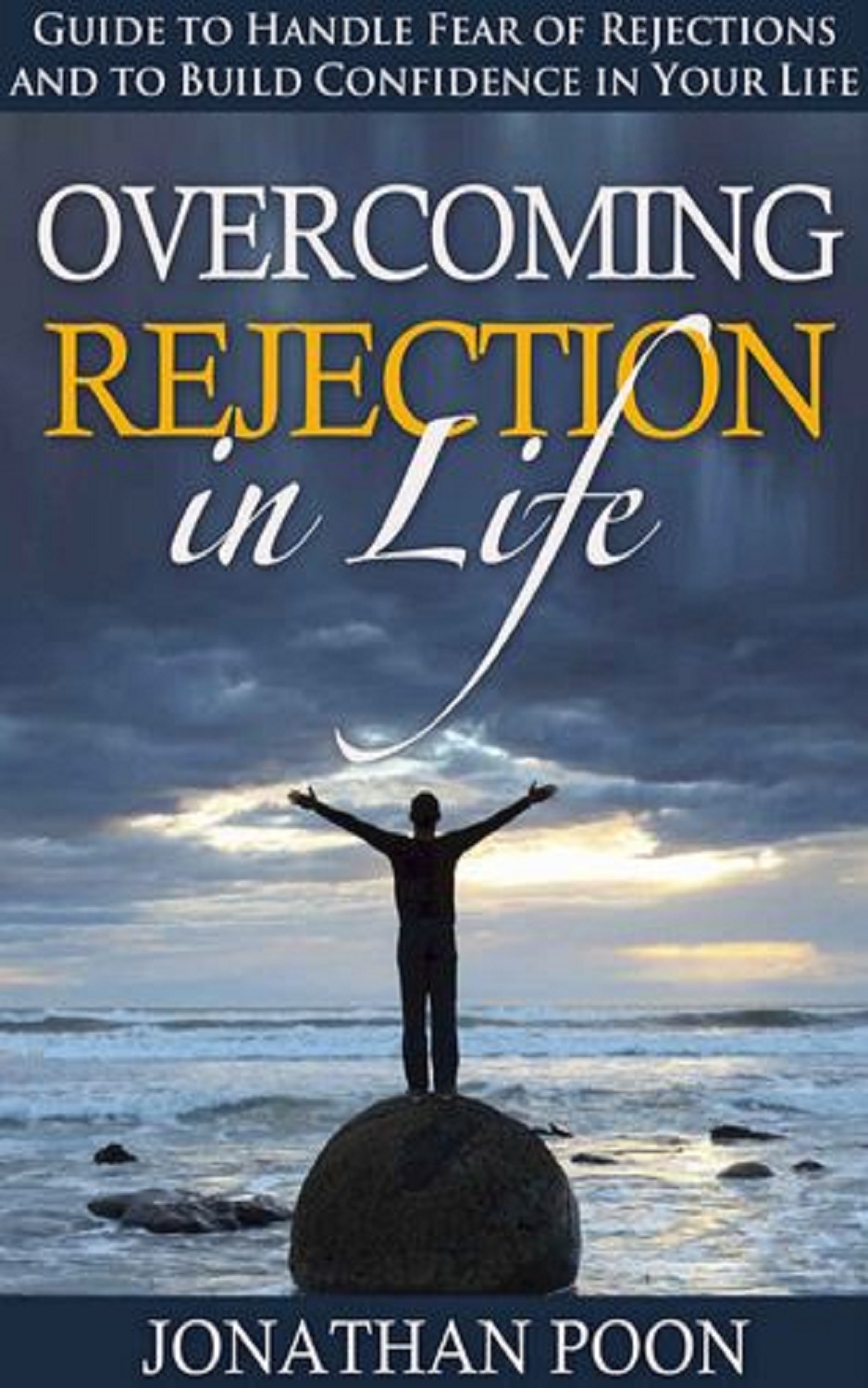 FREE: Rejection: Guide to Handle Fear of Rejections and to Build Confidence in Your Life by Jonathan Poon