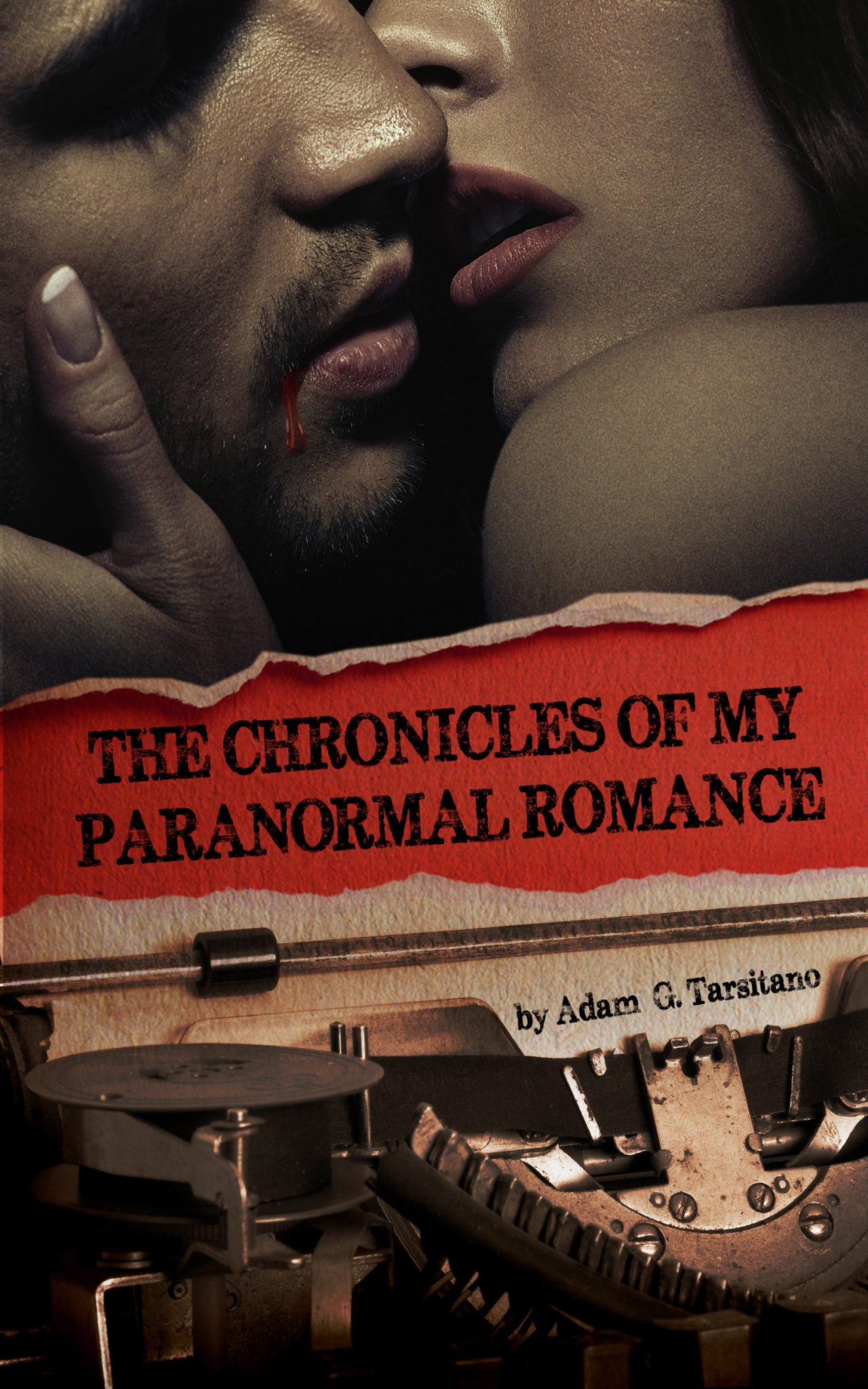 FREE: The Chronicles of My Paranormal Romance by Adam G. Tarsitano by Adam G. Tarsitano