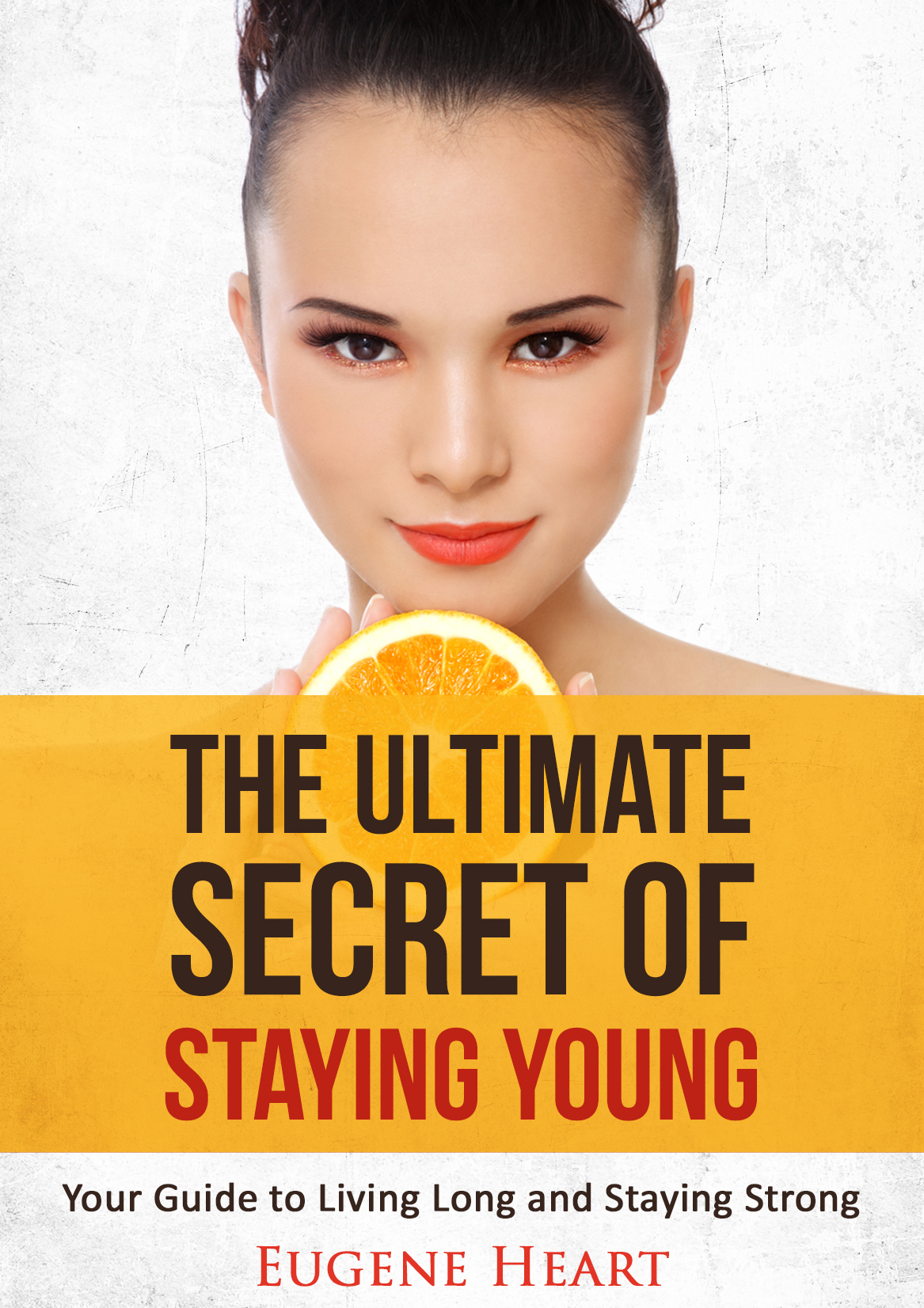 FREE: The Ultimate Secret of Staying Young: Your Guide to Living Long and Staying Strong by Eugene Heart