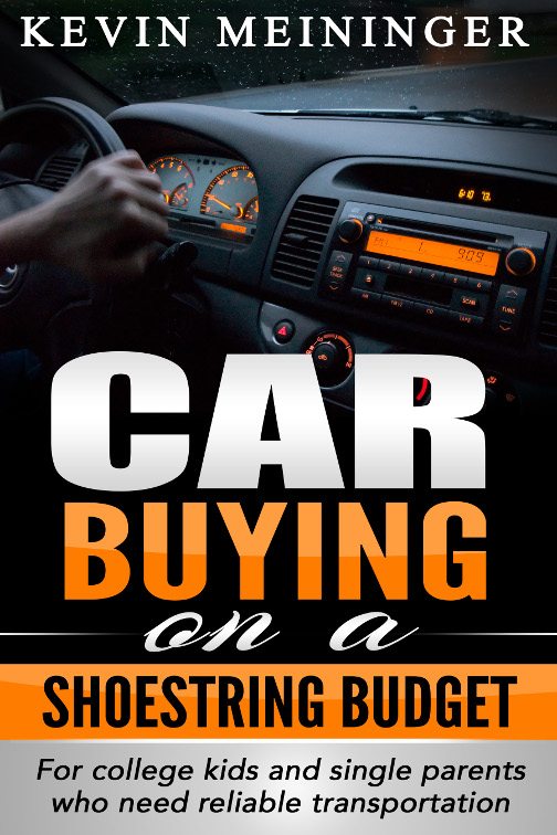 FREE: Car Buying on a shoestring budget: for college kids and single parents who need reliable transportation by Kevin Meininger