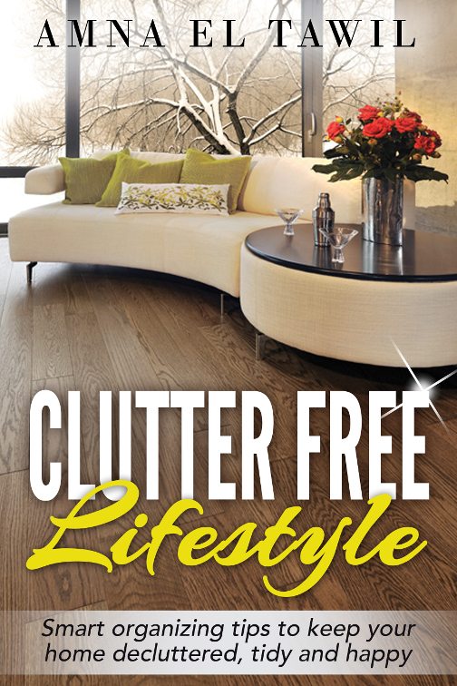 FREE: Clutter Free lifestyle: Smart organizing tips to keep your home decluttered, tidy and happy by Amna El Tawil