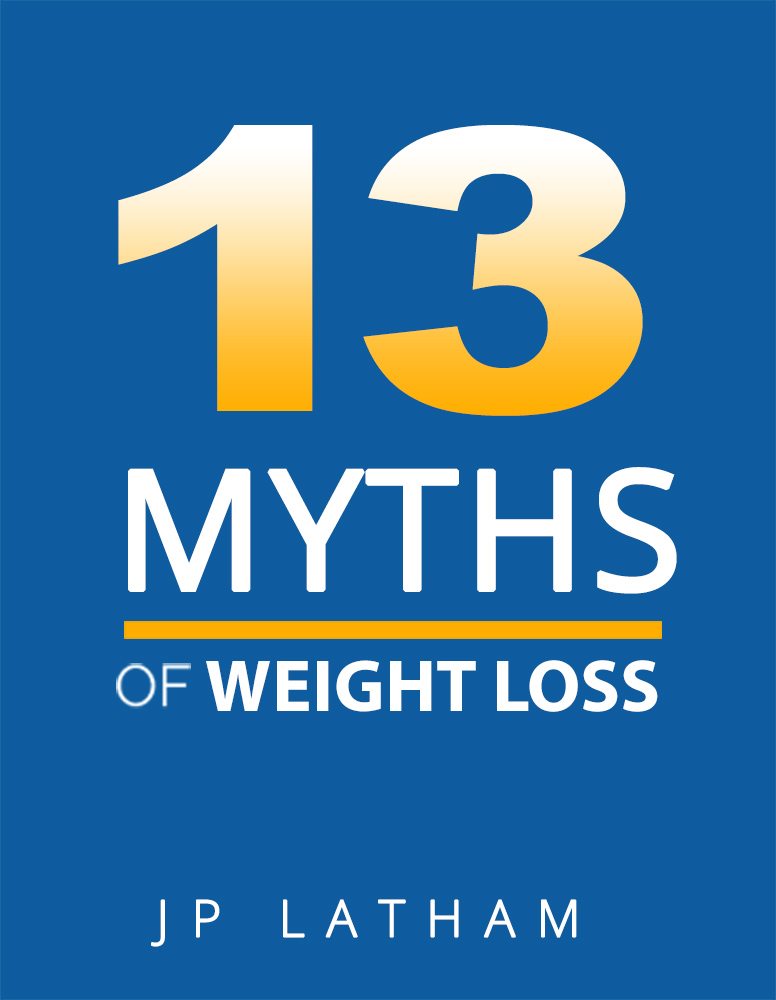 FREE: 13 Myths of Weight Loss by JP Latham