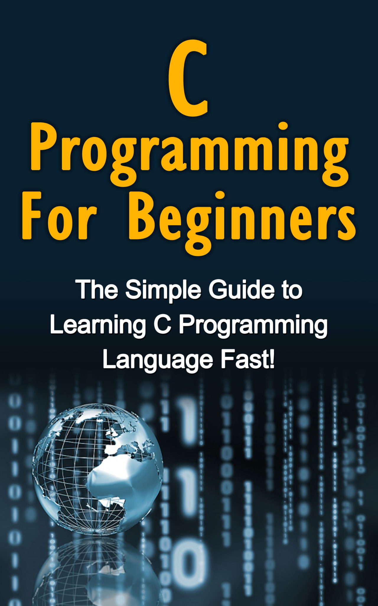 FREE: C Programming For Beginners: The Simple Guide to Learning C Programming Language Fast! by Tim Warren