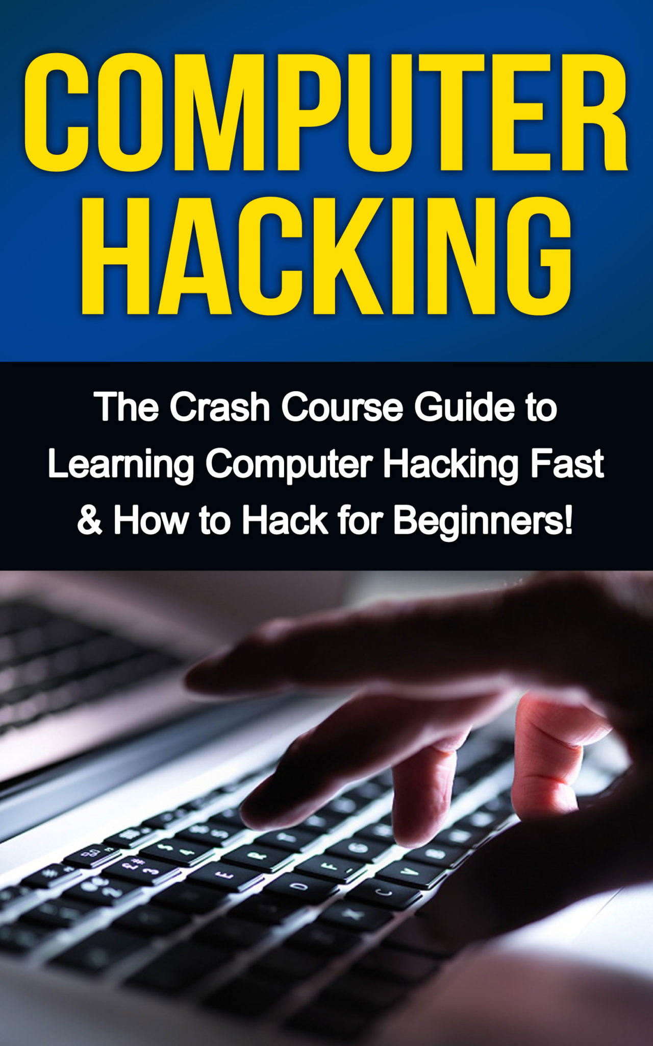 FREE: Computer Hacking: The Crash Course Guide to Learning Computer Hacking Fast & How to Hack for Beginners by Tim Warren