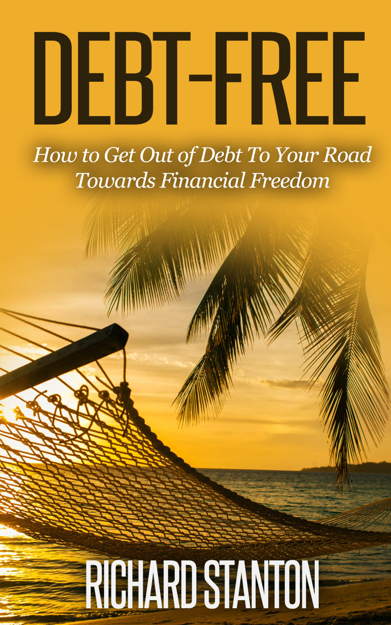 FREE: Debt-Free: How to Get Out of Debt To Your Road Towards Financial Freedom by Richard Stanton