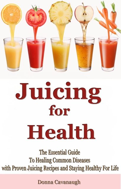 FREE: Juicing for Health by Donna Cavanaugh